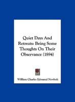 Quiet Days And Retreats: Being Some Thoughts On Their Observance 1120685532 Book Cover