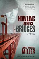 Howling Across Bridges: A Novel 0983415013 Book Cover