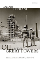 Oil and the Great Powers: Britain and Germany, 1914 to 1945 0198834608 Book Cover