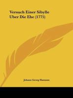 Versuch Einer Sibylle Uber Die Ehe (1775) 112005074X Book Cover