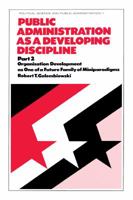 Public Administration as a Developing Discipline: Part 2: Organization Development as One of a Future Family of Miniparadigms 0824765664 Book Cover