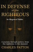 In Defense of the Righteous : A Journey Through Justice, from the Righteous to the Damned 1963809858 Book Cover
