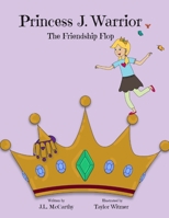 Princess J. Warrior - The Friendship Flop 1979595860 Book Cover