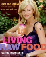 Living Raw Food: Get the Glow with 100 More Recipes from Pure Food and Wine 0061458473 Book Cover