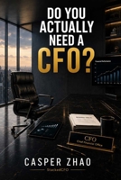 Do You Actually Need a CFO?: What Every Owner-Operator Suspects But No One in Finance Will Tell Them (StackedCFO Series) B0H1WV9W2Q Book Cover