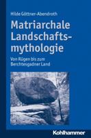 Matriarchale Landschaftsmythologie: Von Der Ostsee Bis Suddeutschland 3170223364 Book Cover