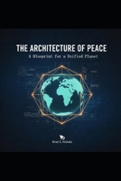The Architecture of Peace: A Blueprint for a Unified Planet B0GC7JTPB3 Book Cover