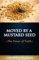 Moved by a Mustard Seed the Power of Faith 0615785506 Book Cover