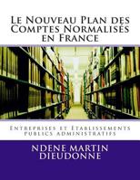 Le Nouveau Plan Des Comptes Normalises En France: Entreprise Et Etablissements Publics Administratifs 1502350327 Book Cover