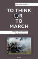 To Think or to March: a handy reference book for lovers of peace 1642682128 Book Cover