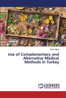 Use of Complementary and Alternative Medical Methods in Turkey 6200443874 Book Cover