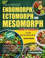 THE COMPLETE ENDOMORPH, ECTOMORPH AND MESOMORPH DIET BIBLE FOR BEGINNERS: An Essential Guide to Body-Type-Specific Nutrition Strategies with Tailored ... Energy Support, and Sustainable long-te... B0HBMFKRGQ Book Cover