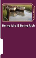 Being Idle Is Being Rich: The Case Against The Cult Of The Work Ethic 1522736743 Book Cover