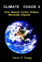 Climate Chaos II: How Natural Cycles Eclipse Manmade Impacts B092469T53 Book Cover