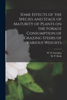 Some Effects of the Species and Stage of Maturity of Plants on the Forage Consumption of Grazing Steers of Various Weights 1014692806 Book Cover