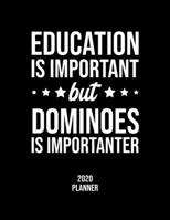 Education Is Important But Dominoes Is Importanter 2020 Planner: Dominoes Fan 2020 Calendar, Funny Design, 2020 Planner for Dominoes Lover, Christmas Gift for Dominoes Lover 167707695X Book Cover
