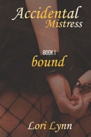 Accidental Mistress - Book 1: Bound: Bound B0G5LSPJ41 Book Cover