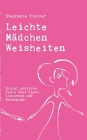 Leichte Mädchen Weisheiten: Texte über Liebe, Loslassen und Neubeginn. 3755777037 Book Cover