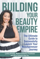 Building Your Beauty Empire : The Ultimate Guide to Successfully Launch Your Beautyprenuer Journey 1735373907 Book Cover