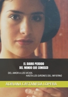 EL DIARIO PERDIDO DEL MUNDO QUE CONOSCO: DEL AMOR A LOS VICIOS HASTA LOS GIRONES DEL INFIERNO (Spanish Edition) B0GYPXF9SC Book Cover
