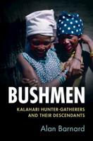 Bushmen: Kalahari Hunter-Gatherers and Their Descendants 1108418260 Book Cover