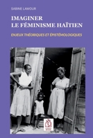 Imaginer le féminisme haïtien: Enjeux théoriques et épistémologiques 1964862051 Book Cover