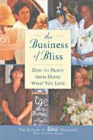 The Business of Bliss: How To Profit From Doing What You Love 0688160840 Book Cover