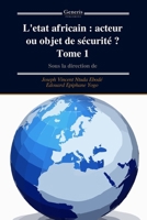 L'etat africain : acteur ou objet de sécurité ? Tome 1 (French Edition) B0F52DYDGF Book Cover