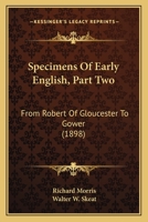 Specimens Of Early English, Part Two: From Robert Of Gloucester To Gower (1898) 1177005166 Book Cover