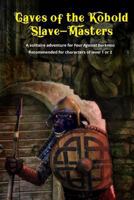 Caves of the Kobold Slave Masters: A Solitaire Adventure for Four Against Darkness Recommended for Characters of Level 1 or 2: Volume 2 1976417899 Book Cover