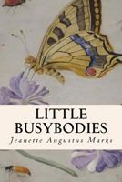 Little Busybodies: The Life of Crickets, Ants, Bees, Beetles, and Other Busybodies 1532903677 Book Cover