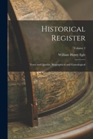 Historical Register: Notes and Queries, Biographical and Genealogical; Volume 2 1019166045 Book Cover