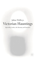Victorian Hauntings: Spectrality, Gothic, the Uncanny and Literature 0333922514 Book Cover