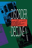 Disorder and Decline: Crime and the Spiral of Decay in American Neighborhoods 0520076931 Book Cover