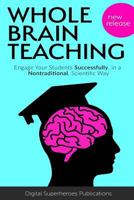 Whole Brain Teaching: Engage Your Students Successfully in a Nontraditional Scientific Way 1545325464 Book Cover