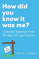How did you know it was me?: Collected Vignettes from 50 Years of Law Practice B08L4GMNHC Book Cover