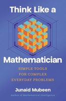 Think Like a Mathematician: Simple Tools for Complex Everyday Problems B0FCDCLDPS Book Cover