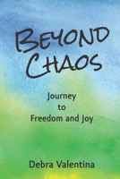 Beyond Chaos : Journey to Freedom and Joy 0997002247 Book Cover