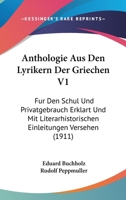Anthologie Aus Den Lyrikern Der Griechen V1: Fur Den Schul Und Privatgebrauch Erklart Und Mit Literarhistorischen Einleitungen Versehen (1911) 1167562070 Book Cover