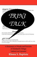 Trini Talk: A Dictionary of Words and Proverbs of Trinidad & Tobago 1461148154 Book Cover