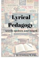 Lyrical Pedagogy -words spoken and heard B0FF9MS2XC Book Cover