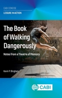 The Book of Walking Dangerously: Notes from a Theatre of Memory 1836993242 Book Cover
