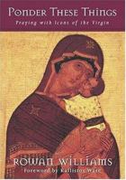 Ponder These Things: Praying with Icons of the Virgin 1580511244 Book Cover