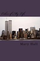 Colors of My Life: The Story of My Love Journey Told Through Prose and Poetry 1530673496 Book Cover