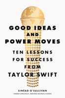 Good Ideas and Power Moves: Ten Lessons for Success from Taylor Swift 0593834933 Book Cover