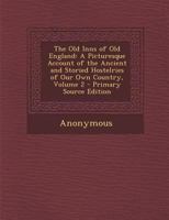 The Old Inns of Old England, Vol. 2: A Picturesque Account of the Ancient and Storied Hostelries of Our Own Country (Classic Reprint) 1517756146 Book Cover