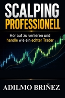 SCALPING PROFESSIONELL: Höre auf zu verlieren und beginne wie ein echter Trader zu handeln (German Edition) B0H1X7RYZH Book Cover