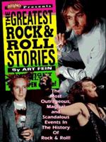 The Greatest Rock & Roll Stories: The Most Outrageous, Magical and Scandalous Events in the History of Rock & Roll 188164975X Book Cover