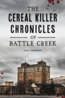 The Cereal Killer Chronicles of Battle Creek 1467149497 Book Cover