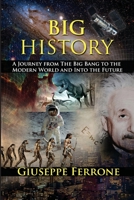 Big History - A Journey From The Big Bang To The Modern World And Into The Future 0646824767 Book Cover